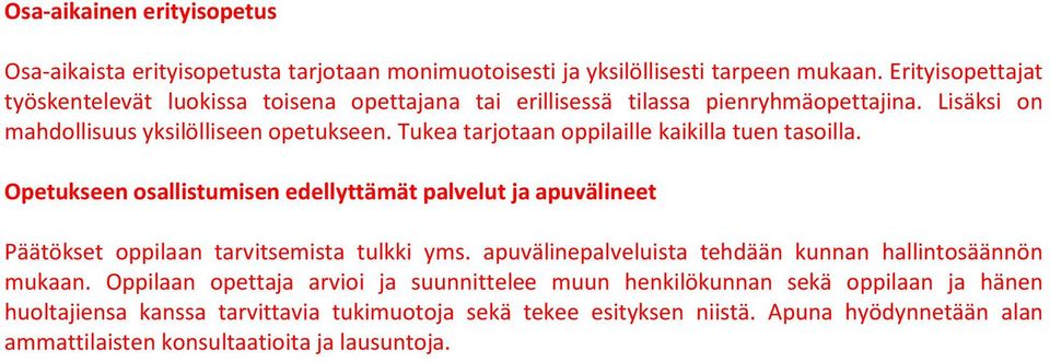 Tukea tarjotaan oppilaille kaikilla tuen tasoilla. Opetukseen osallistumisen edellyttämät palvelut ja apuvälineet Päätökset oppilaan tarvitsemista tulkki yms.