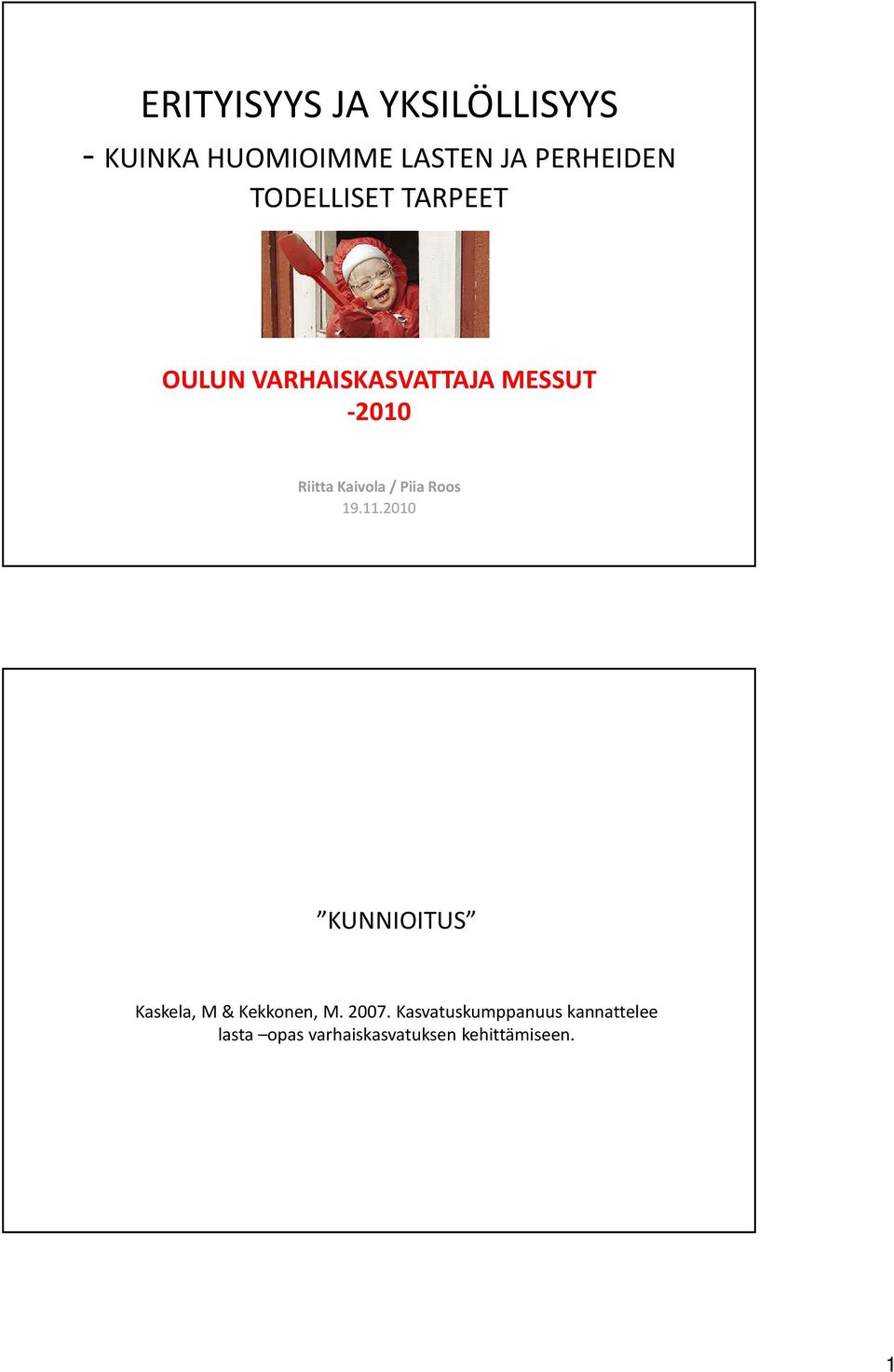 / Piia Roos 19.11.2010 KUNNIOITUS Kaskela, M & Kekkonen, M. 2007.