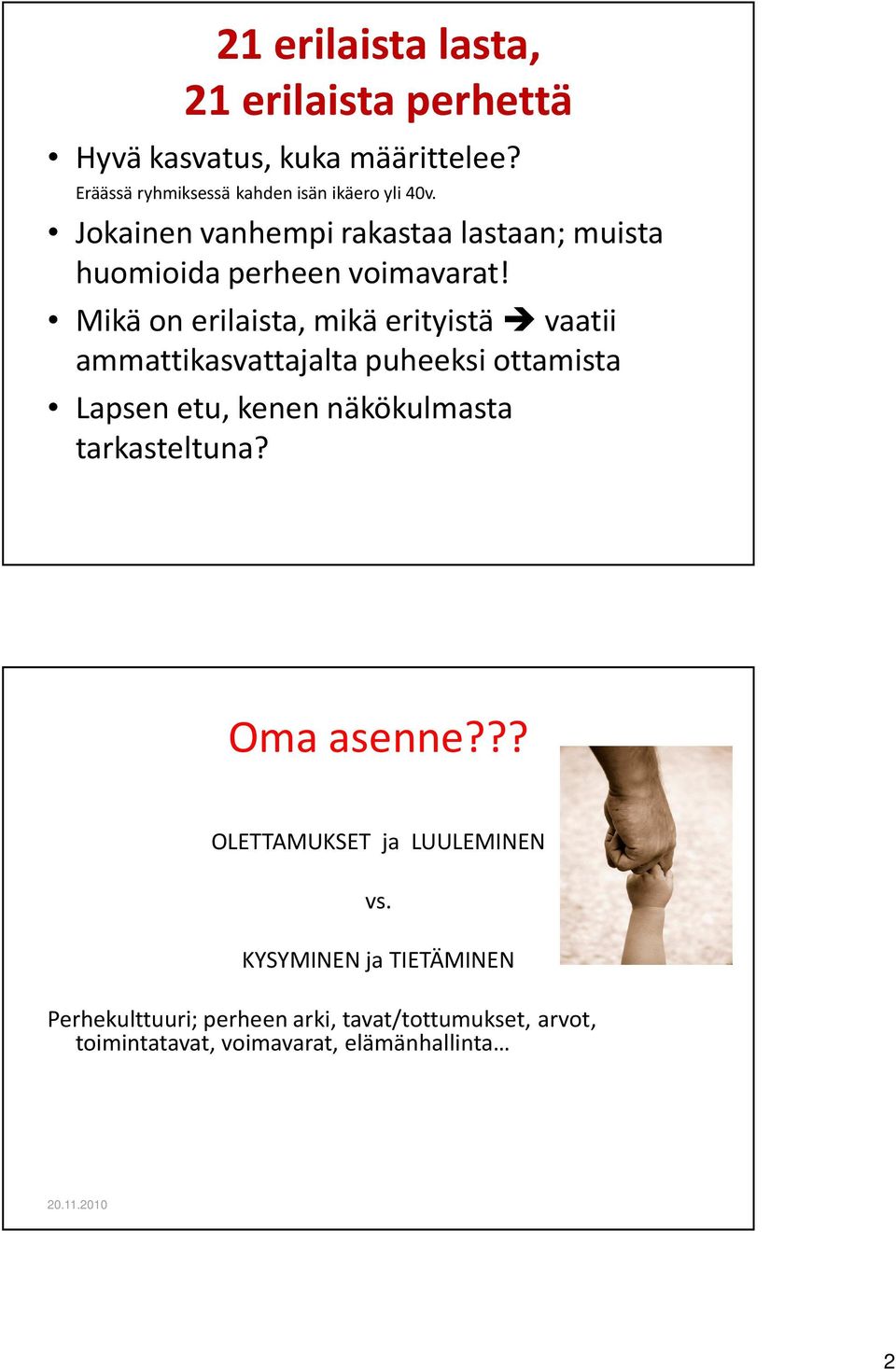 Mikä on erilaista, mikä erityistä vaatii ammattikasvattajalta puheeksi ottamista Lapsen etu, kenen näkökulmasta tarkasteltuna?