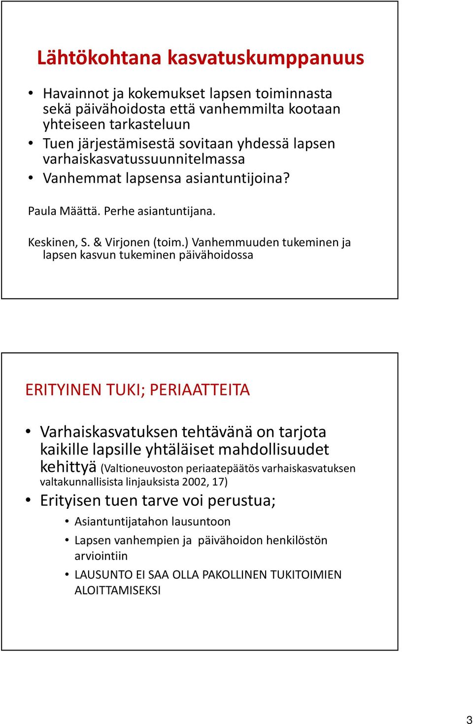 ) Vanhemmuuden tukeminen ja lapsen kasvun tukeminen päivähoidossa ERITYINEN TUKI; PERIAATTEITA Varhaiskasvatuksen tehtävänä on tarjota kaikille lapsille yhtäläiset mahdollisuudet kehittyä