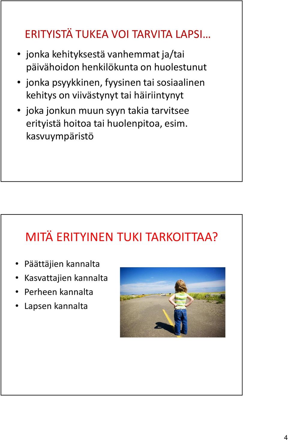 joka jonkun muun syyn takia tarvitsee erityistä hoitoa tai huolenpitoa, esim.