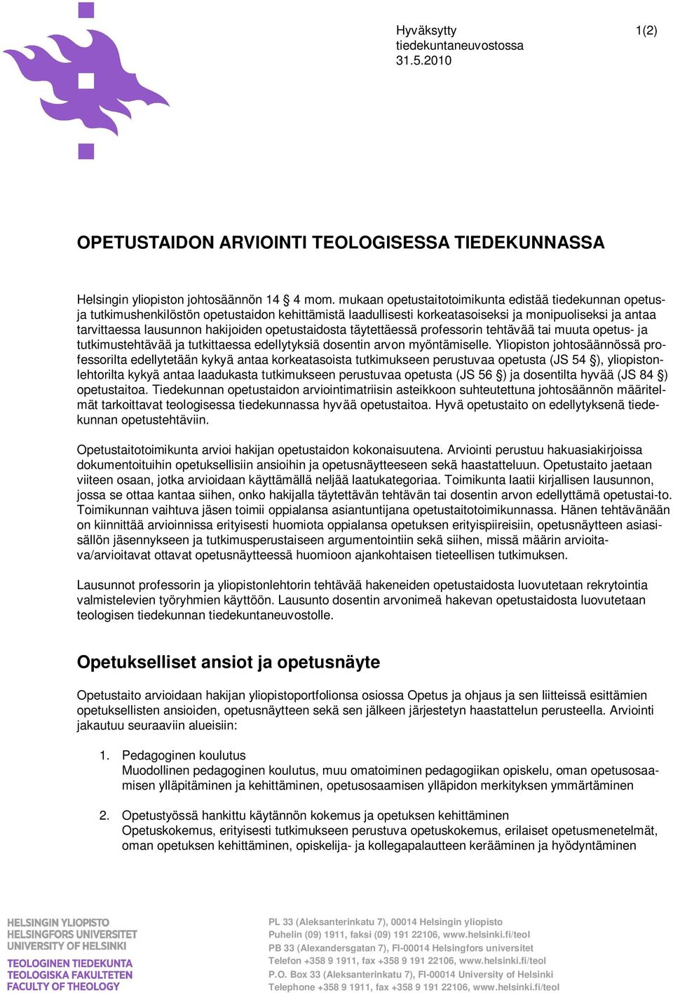 opetustaidosta täytettäessä professorin tehtävää tai muuta opetus- ja tutkimustehtävää ja tutkittaessa edellytyksiä dosentin arvon myöntämiselle.