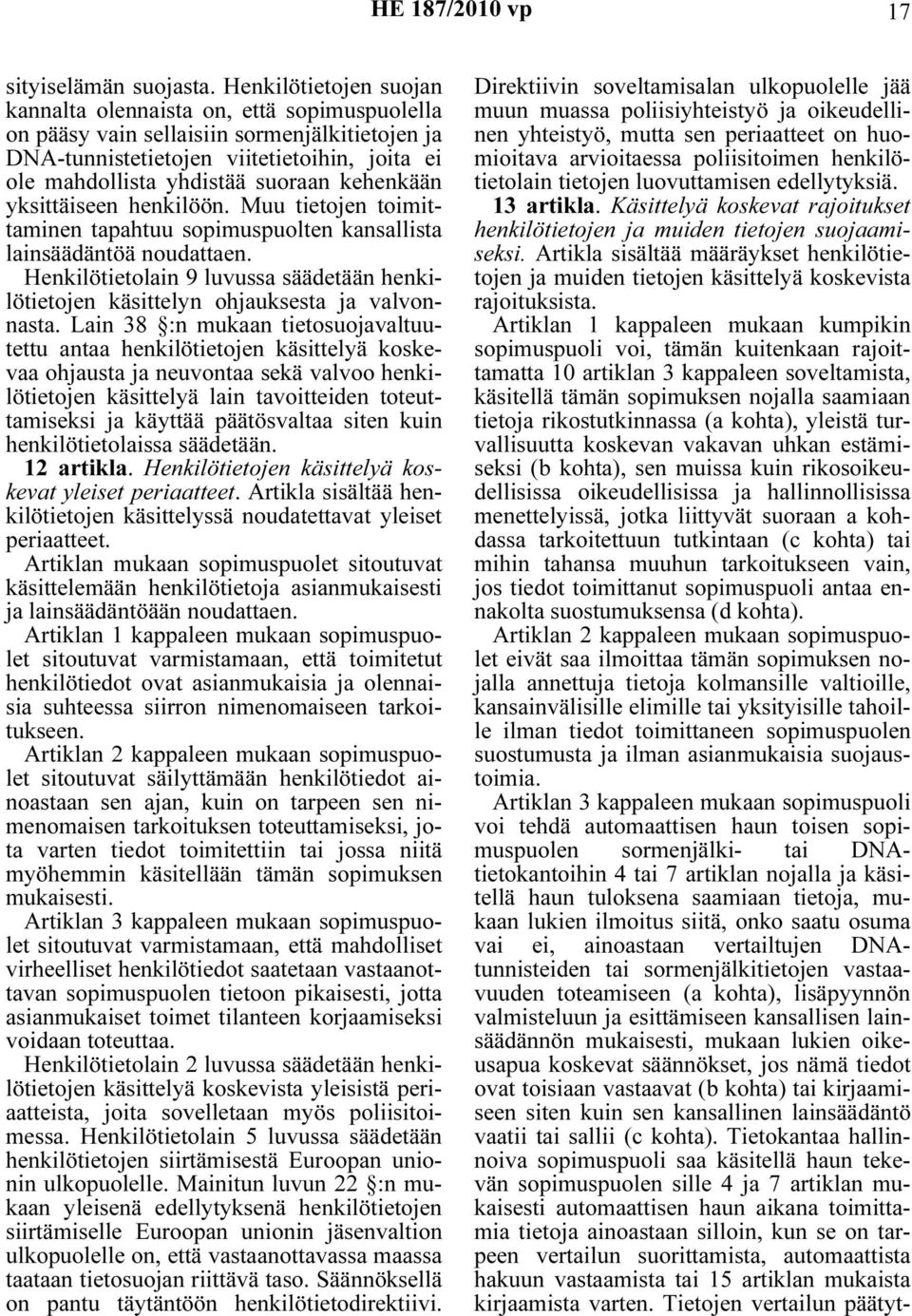 kehenkään yksittäiseen henkilöön. Muu tietojen toimittaminen tapahtuu sopimuspuolten kansallista lainsäädäntöä noudattaen.