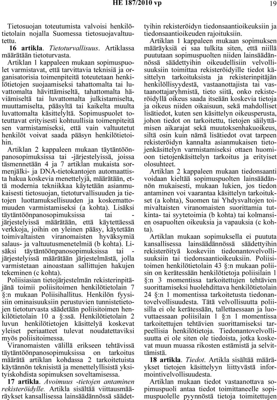 hävittämiseltä, tahattomalta häviämiseltä tai luvattomalta julkistamiselta, muuttamiselta, pääsyltä tai kaikelta muulta luvattomalta käsittelyltä.