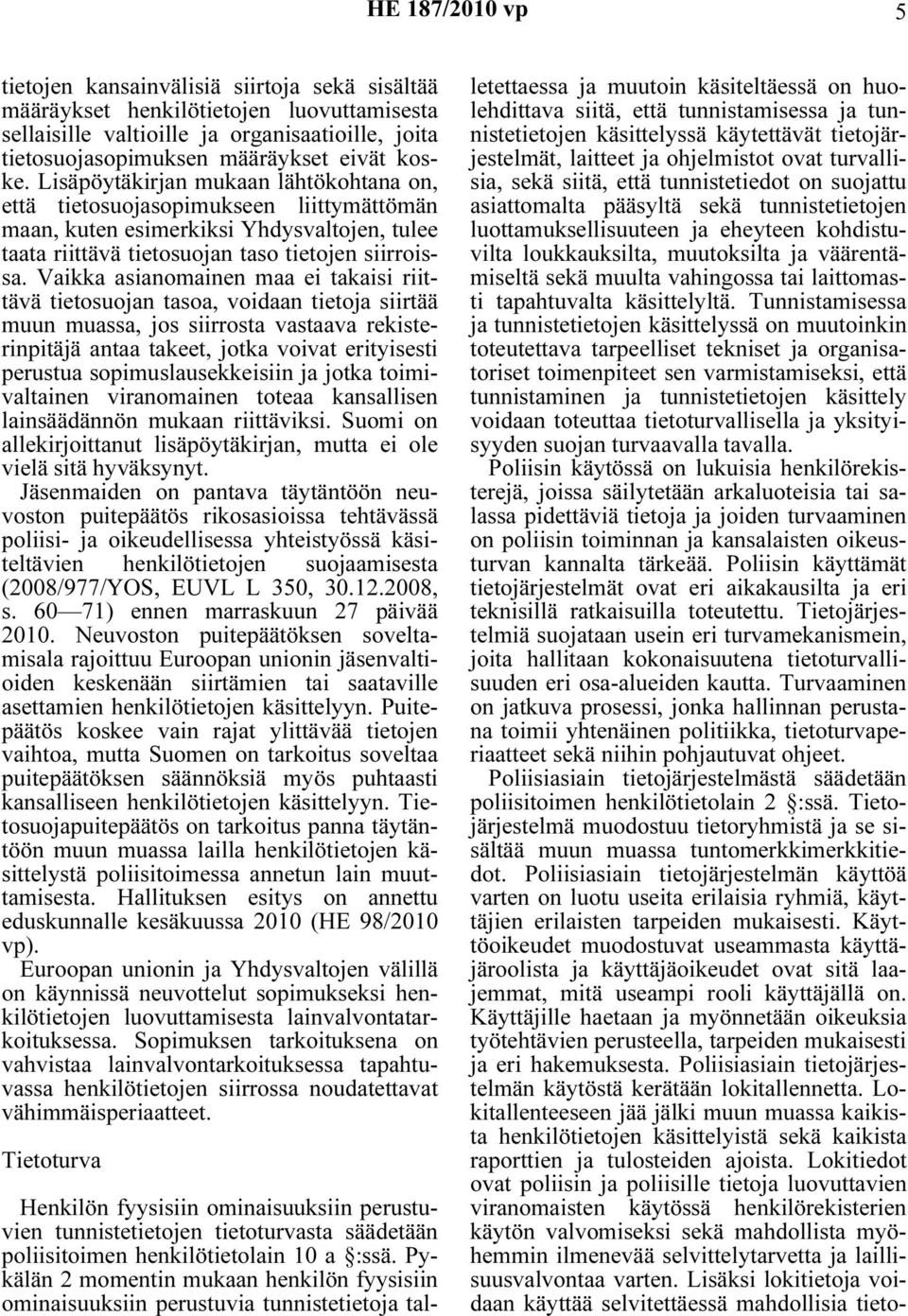 Vaikka asianomainen maa ei takaisi riittävä tietosuojan tasoa, voidaan tietoja siirtää muun muassa, jos siirrosta vastaava rekisterinpitäjä antaa takeet, jotka voivat erityisesti perustua