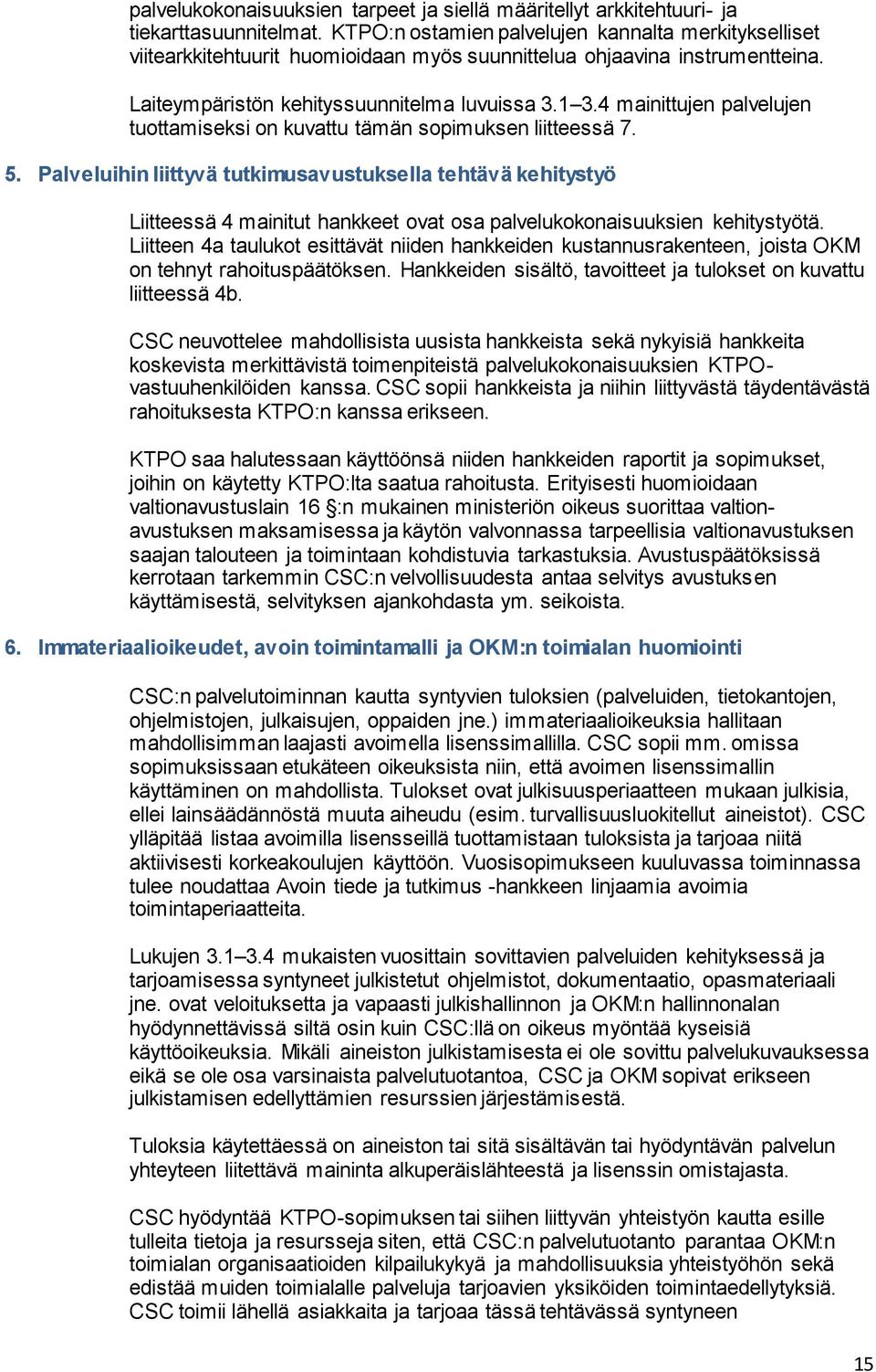 4 mainittujen palvelujen tuottamiseksi on kuvattu tämän sopimuksen liitteessä 7. 5.