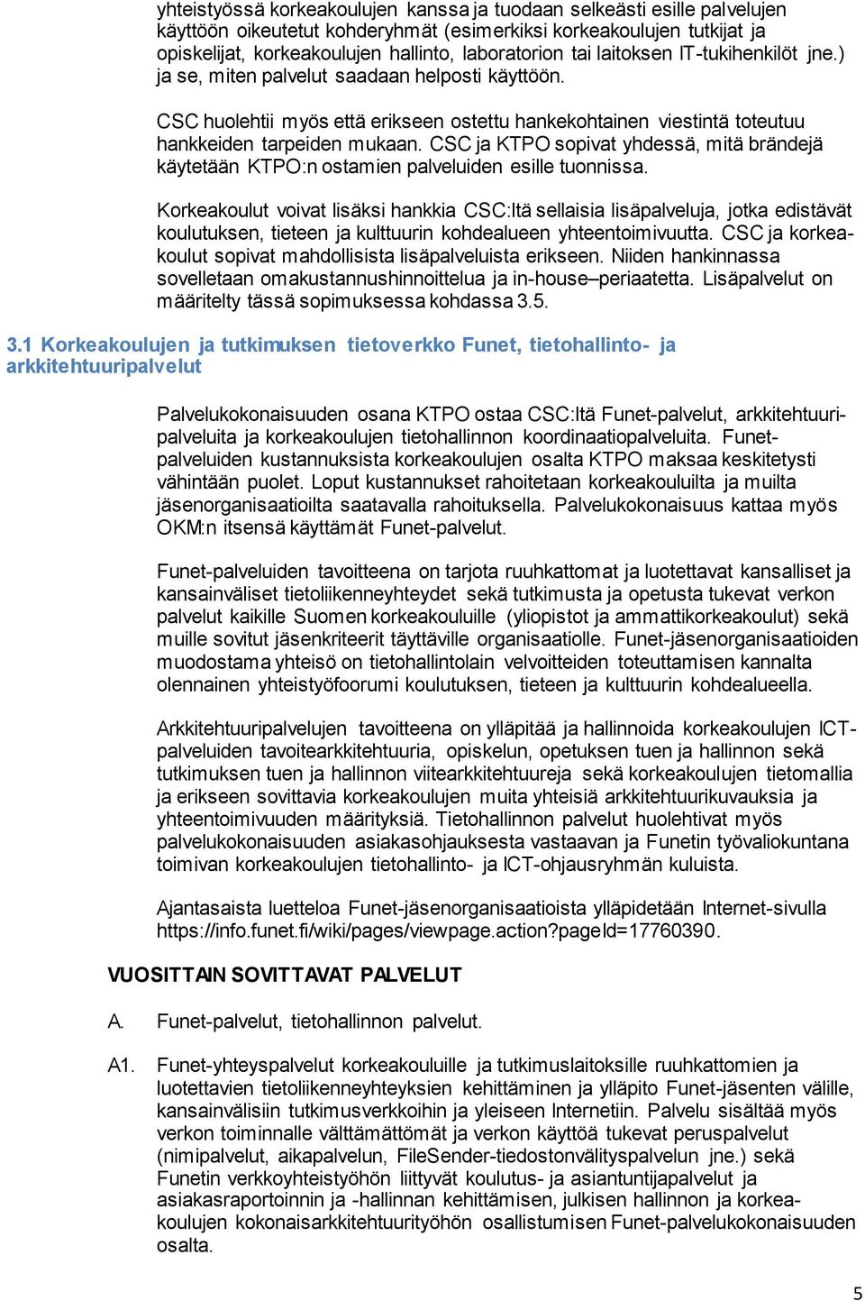 CSC ja KTPO sopivat yhdessä, mitä brändejä käytetään KTPO:n ostamien palveluiden esille tuonnissa.