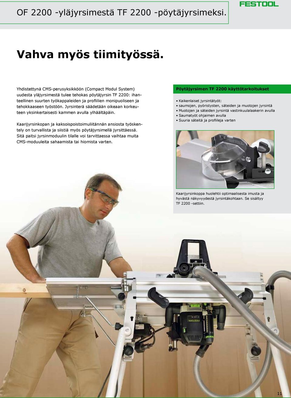 työstöön. Jyrsinterä säädetään oikeaan korkeuteen yksinkertaisesti kammen avulla ylhäältäpäin.