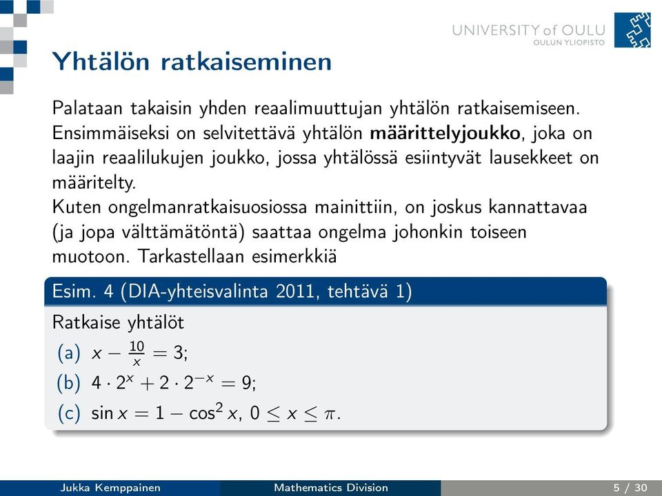 määritelty. Kuten ongelmanratkaisuosiossa mainittiin, on joskus kannattavaa (ja jopa välttämätöntä) saattaa ongelma johonkin toiseen muotoon.