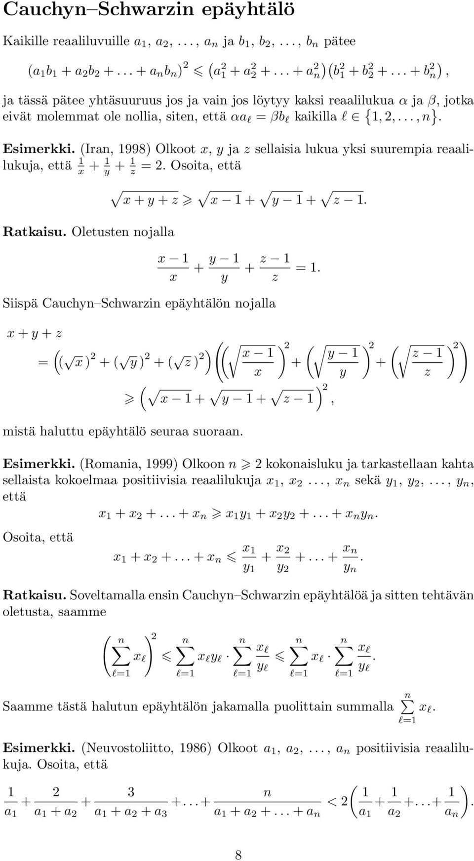 + y + z Ratkaisu Oletuste ojalla x x + y y + z z Siispä Cauchy Schwarzi epäyhtälö ojalla x + y + z = x ) + y ) + z ) ) x x = x + y + z ), mistä haluttu epäyhtälö seuraa suoraa ) ) ) ) y z + + y z