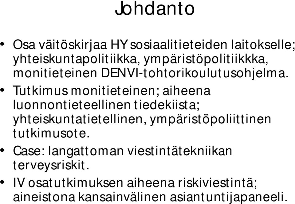 Tutkimus monitieteinen; aiheena luonnontieteellinen tiedekiista; yhteiskuntatietellinen,