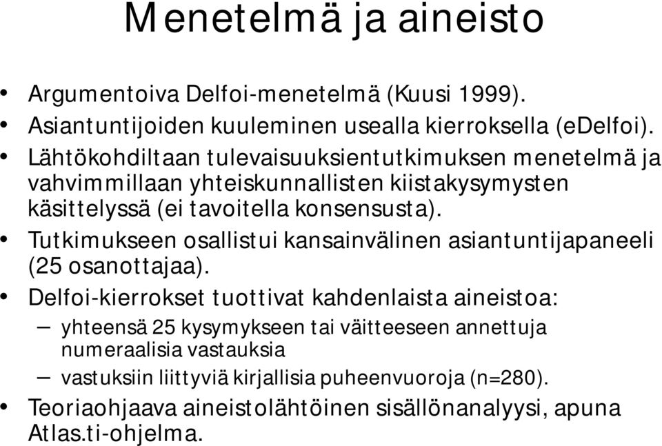 Tutkimukseen osallistui kansainvälinen asiantuntijapaneeli (25 osanottajaa).