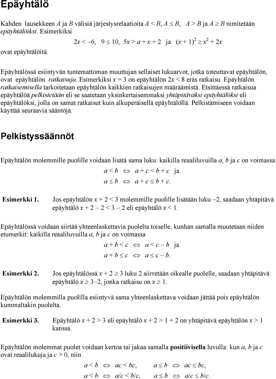 Epäyhtälön ratkaisemisella tarkoitetaan epäyhtälön kaikkien ratkaisujen määräämistä.