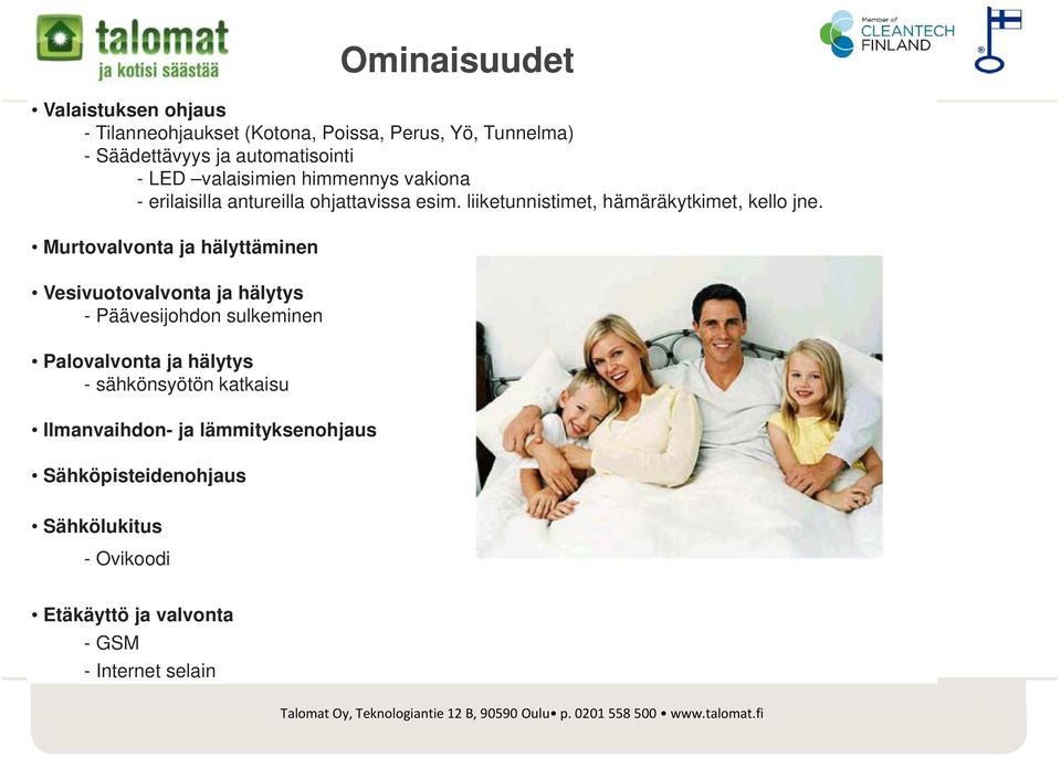 Murtovalvonta ja hälyttäminen Vesivuotovalvonta ja hälytys - Päävesijohdon sulkeminen Palovalvonta ja hälytys - sähkönsyötön
