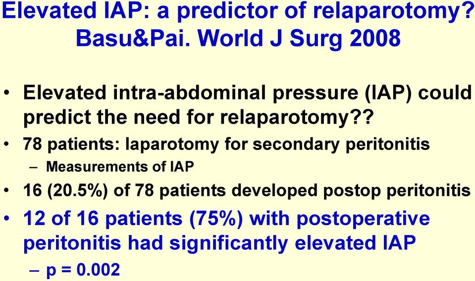 relaparotomy?? 78 patients: laparotomy for secondary peritonitis Measurements of IAP 16 (20.