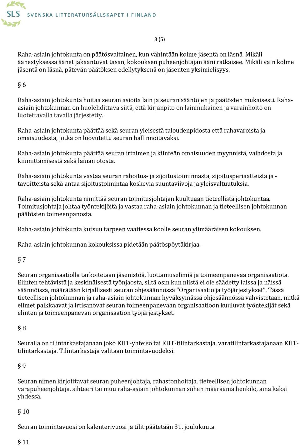 Rahaasiain johtokunnan on huolehdittava siitä, että kirjanpito on lainmukainen ja varainhoito on luotettavalla tavalla järjestetty.