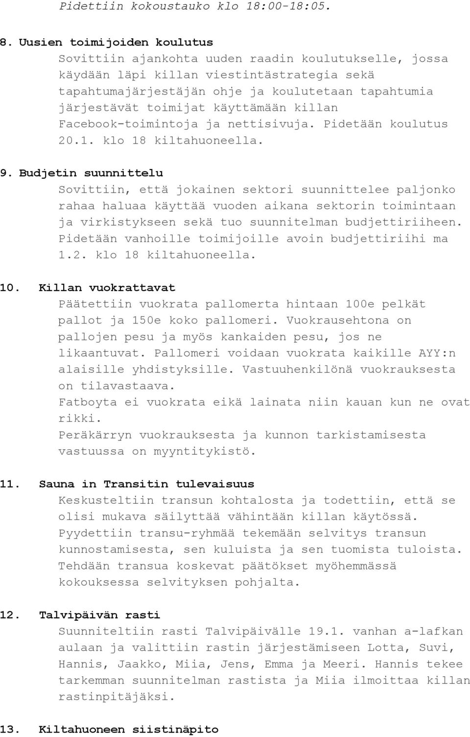 käyttämään killan Facebook toimintoja ja nettisivuja. Pidetään koulutus 20.1. klo 18 kiltahuoneella. 9.