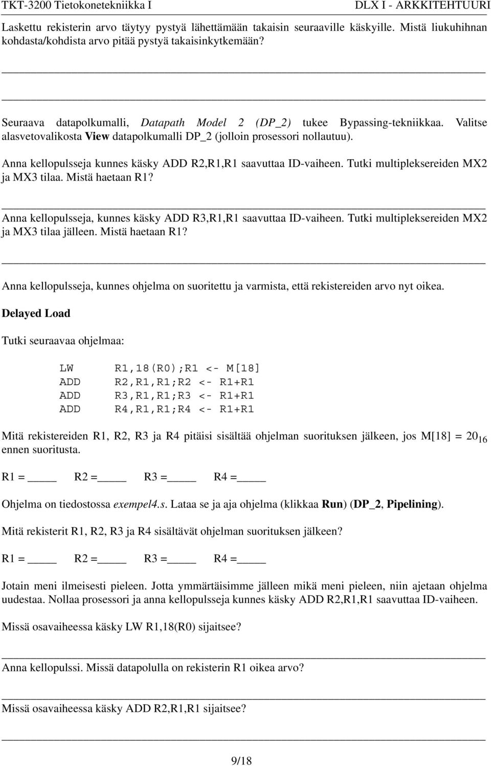 Anna kellopulsseja kunnes käsky ADD R2,R1,R1 saavuttaa ID-vaiheen. Tutki multipleksereiden MX2 ja MX3 tilaa. Mistä haetaan R1? Anna kellopulsseja, kunnes käsky ADD R3,R1,R1 saavuttaa ID-vaiheen.