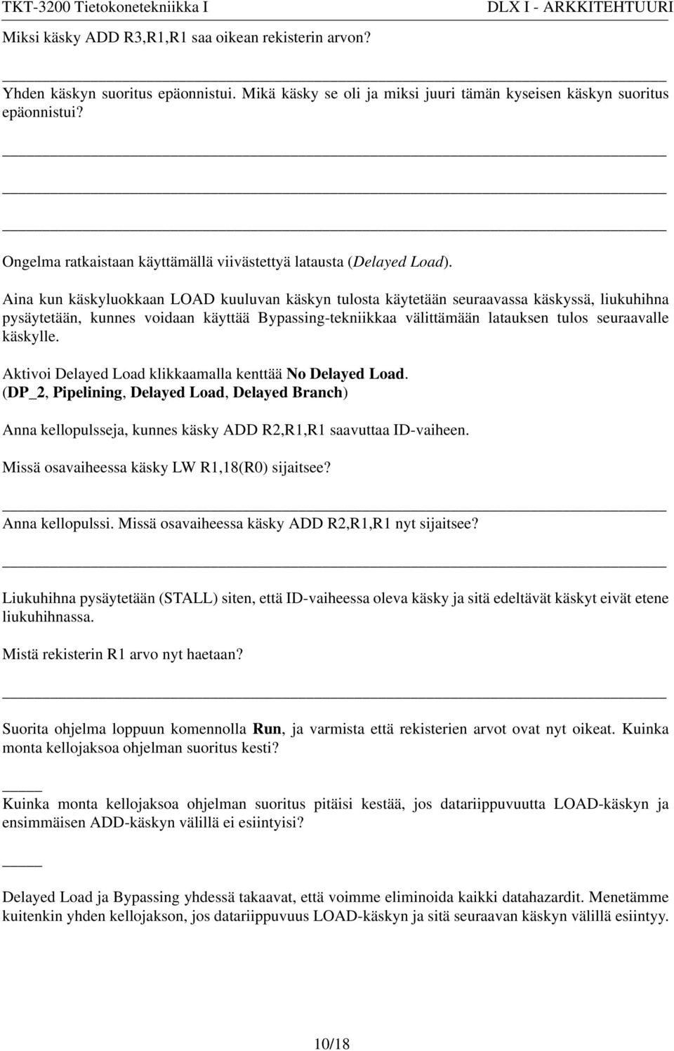 Aina kun käskyluokkaan LOAD kuuluvan käskyn tulosta käytetään seuraavassa käskyssä, liukuhihna pysäytetään, kunnes voidaan käyttää Bypassing-tekniikkaa välittämään latauksen tulos seuraavalle