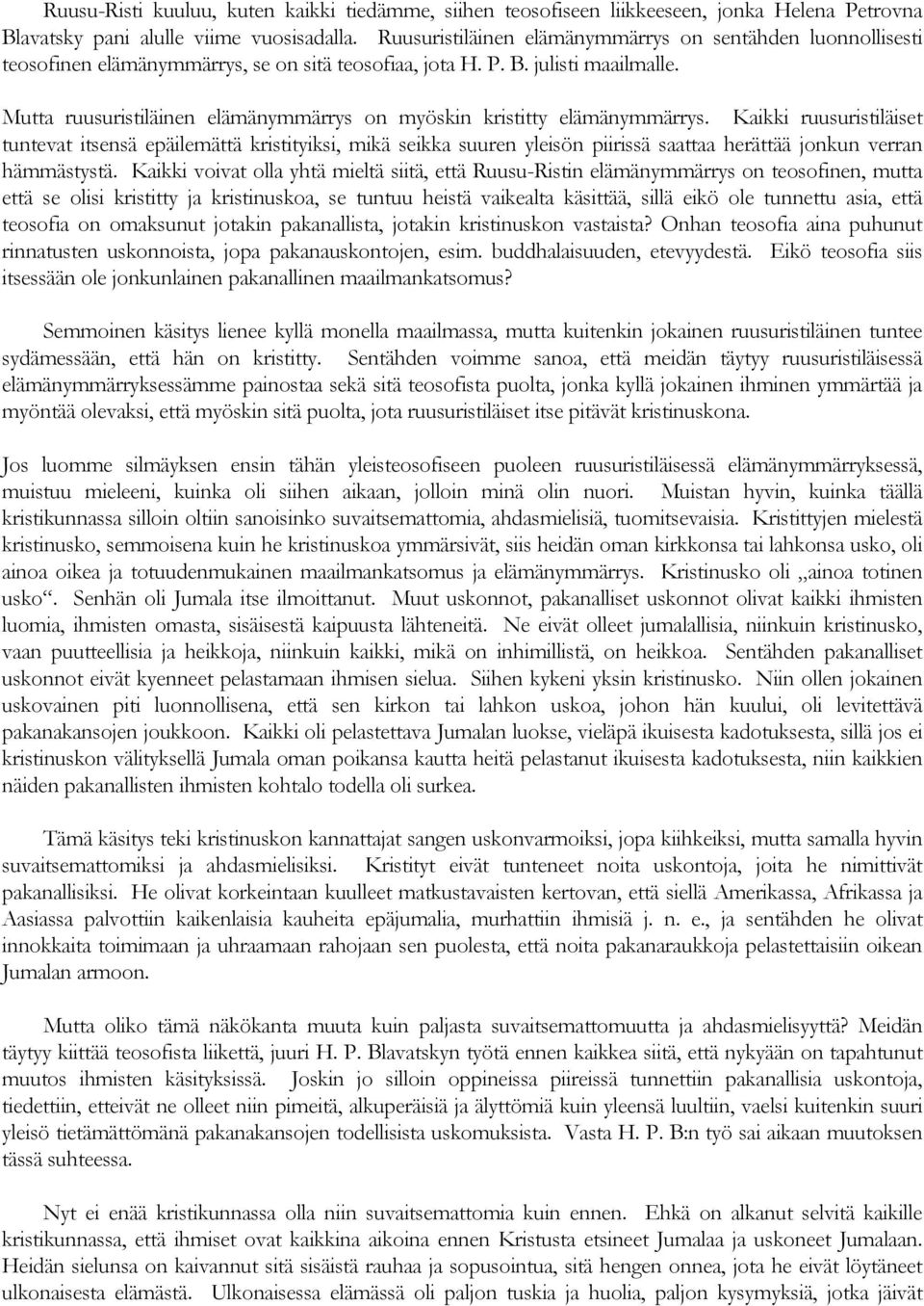 Mutta ruusuristiläinen elämänymmärrys on myöskin kristitty elämänymmärrys.