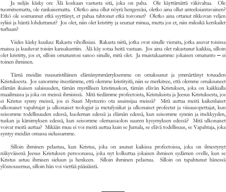 Jos olet, niin olet kristitty ja seuraat minua, mutta jos et, niin miksikä kerskailet turhaan? Viides käsky kuuluu: Rakasta vihollisiasi.