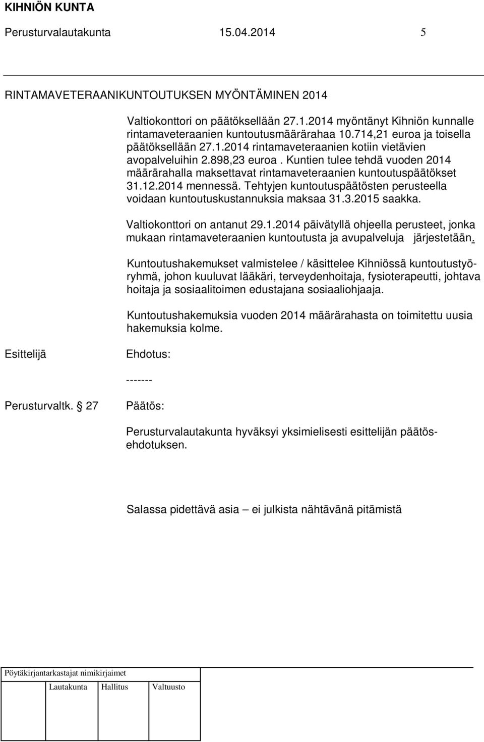 Kuntien tulee tehdä vuoden 2014 määrärahalla maksettavat rintamaveteraanien kuntoutuspäätökset 31.12.2014 mennessä. Tehtyjen kuntoutuspäätösten perusteella voidaan kuntoutuskustannuksia maksaa 31.3.2015 saakka.