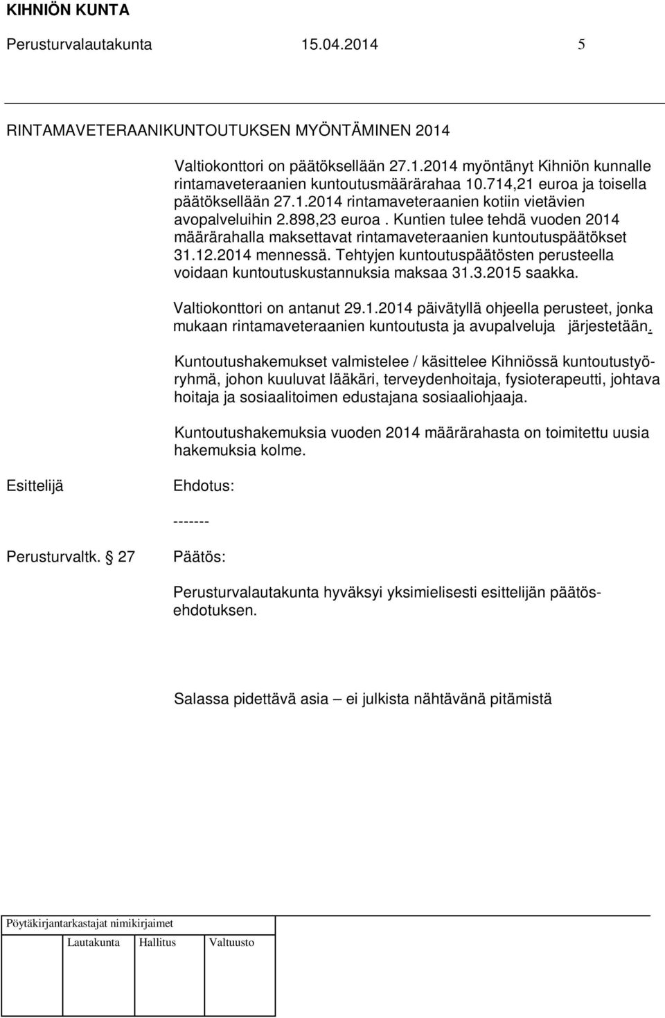 Kuntien tulee tehdä vuoden 2014 määrärahalla maksettavat rintamaveteraanien kuntoutuspäätökset 31.12.2014 mennessä. Tehtyjen kuntoutuspäätösten perusteella voidaan kuntoutuskustannuksia maksaa 31.3.2015 saakka.