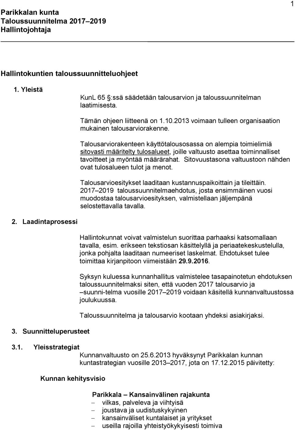 Talousarviorakenteen käyttötalousosassa on alempia toimielimiä sitovasti määritelty tulosalueet, joille valtuusto asettaa toiminnalliset tavoitteet ja myöntää määrärahat.