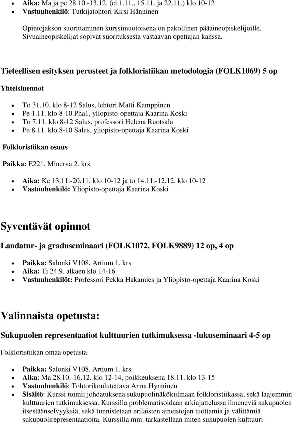 11. klo 8-10 Pha1, yliopisto-opettaja Kaarina Koski To 7.11. klo 8-12 Salus, professori Helena Ruotsala Pe 8.11. klo 8-10 Salus, yliopisto-opettaja Kaarina Koski Folkloristiikan osuus Paikka: E221, Minerva 2.