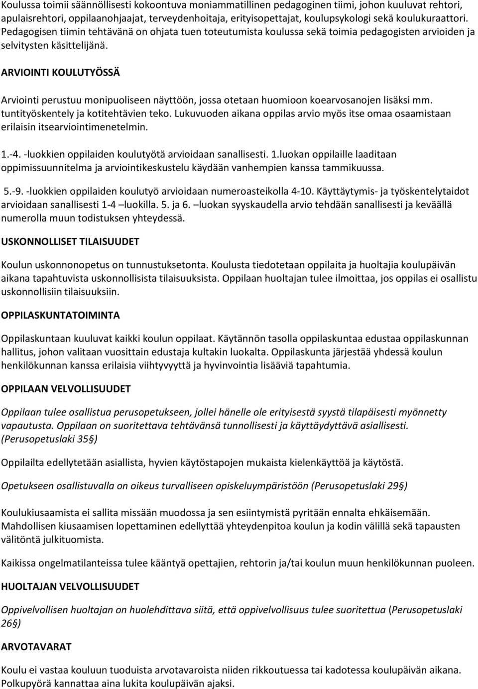 ARVIOINTI KOULUTYÖSSÄ Arviointi perustuu monipuoliseen näyttöön, jossa otetaan huomioon koearvosanojen lisäksi mm. tuntityöskentely ja kotitehtävien teko.