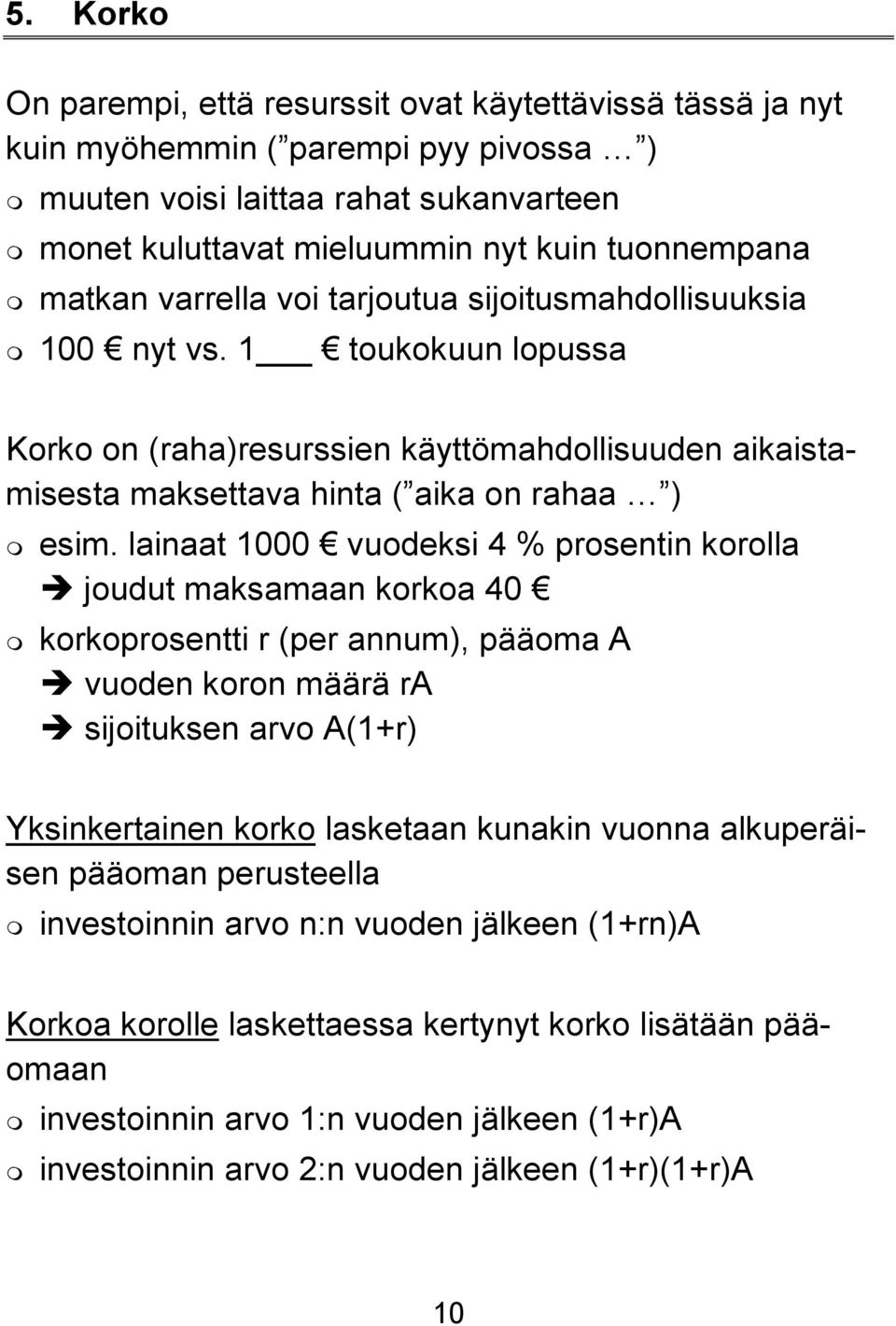 lainaat 1000 vuodeksi 4 % prosentin korolla joudut maksamaan korkoa 40 korkoprosentti r (per annum), pääoma A vuoden koron määrä ra sijoituksen arvo A(1+r) Yksinkertainen korko lasketaan kunakin