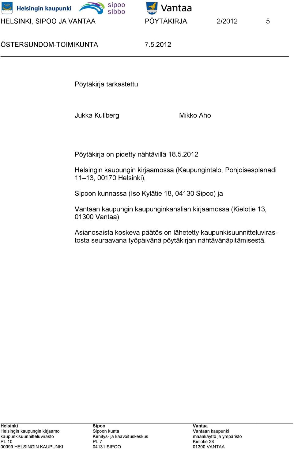 2012 Helsingin kaupungin kirjaamossa (Kaupungintalo, Pohjoisesplanadi 11 13, 00170 Helsinki), Sipoon kunnassa (Iso