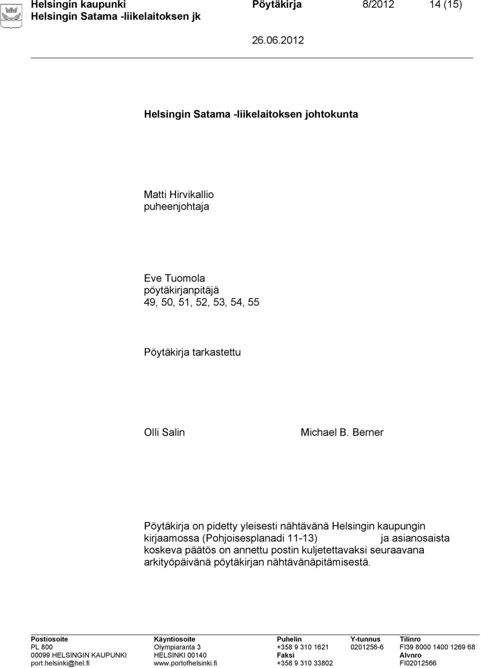 B. Berner Pöytäkirja on pidetty yleisesti nähtävänä Helsingin kaupungin kirjaamossa (Pohjoisesplanadi 11-13) ja