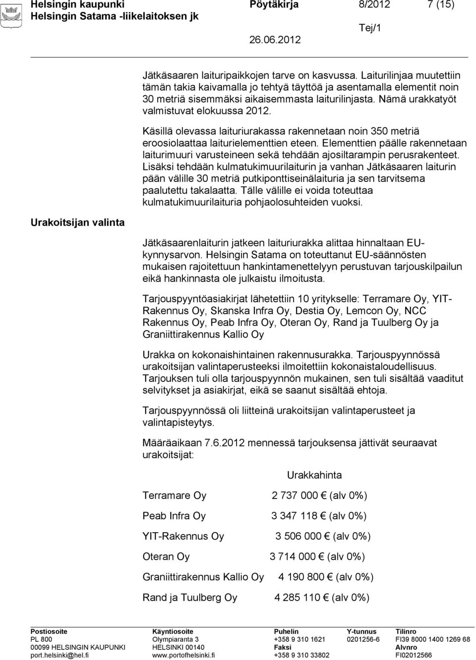 Käsillä olevassa laituriurakassa rakennetaan noin 350 metriä eroosiolaattaa laiturielementtien eteen.