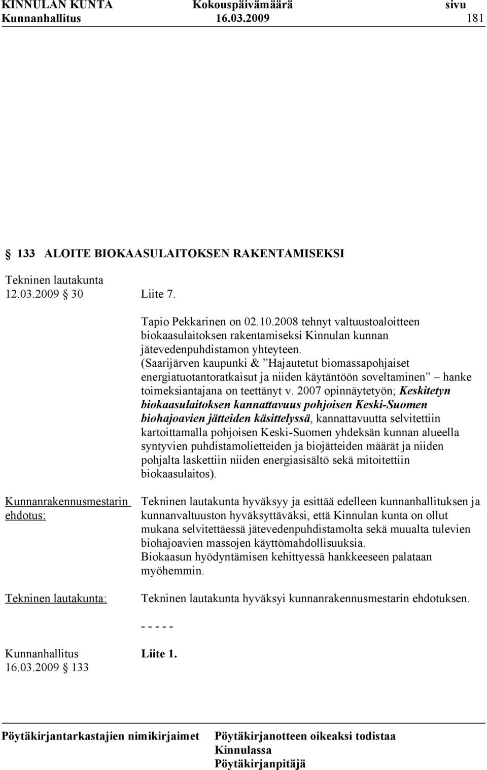 (Saarijärven kaupunki & Hajautetut biomassapohjaiset energiatuotantoratkaisut ja niiden käytäntöön soveltaminen hanke toimeksiantajana on teettänyt v.