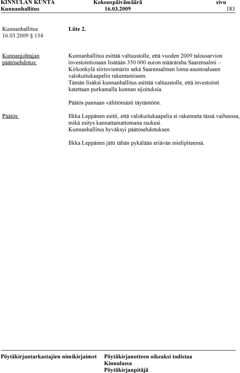 Saarensalmen loma-asuntoalueen valokuitukaapelin rakentamiseen.
