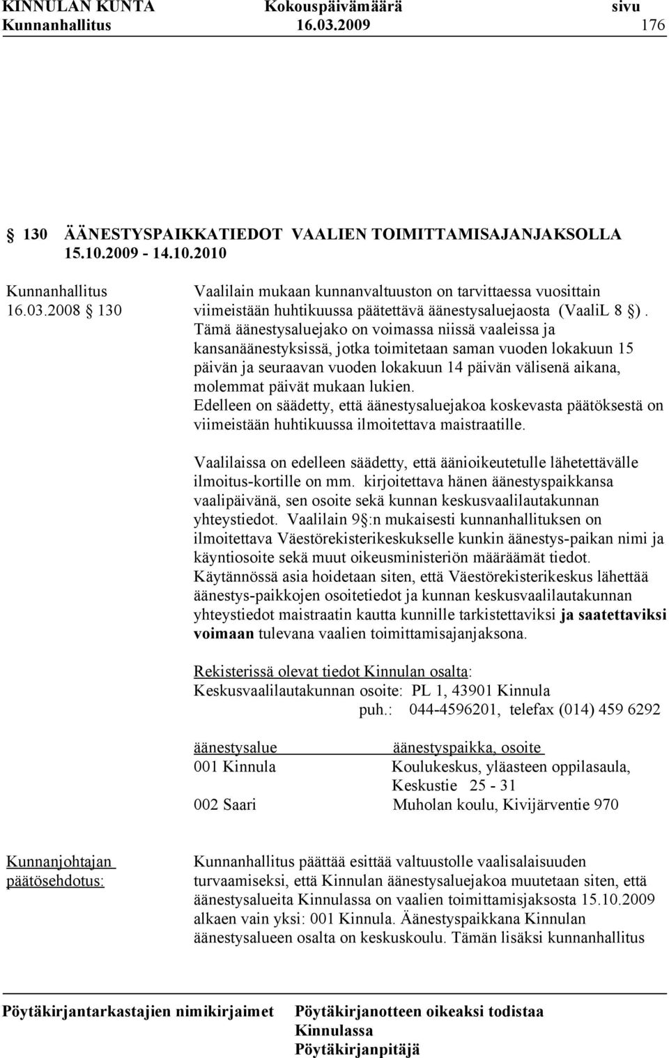 mukaan lukien. Edelleen on säädetty, että äänestysaluejakoa koskevasta päätöksestä on viimeistään huhtikuussa ilmoitettava maistraatille.