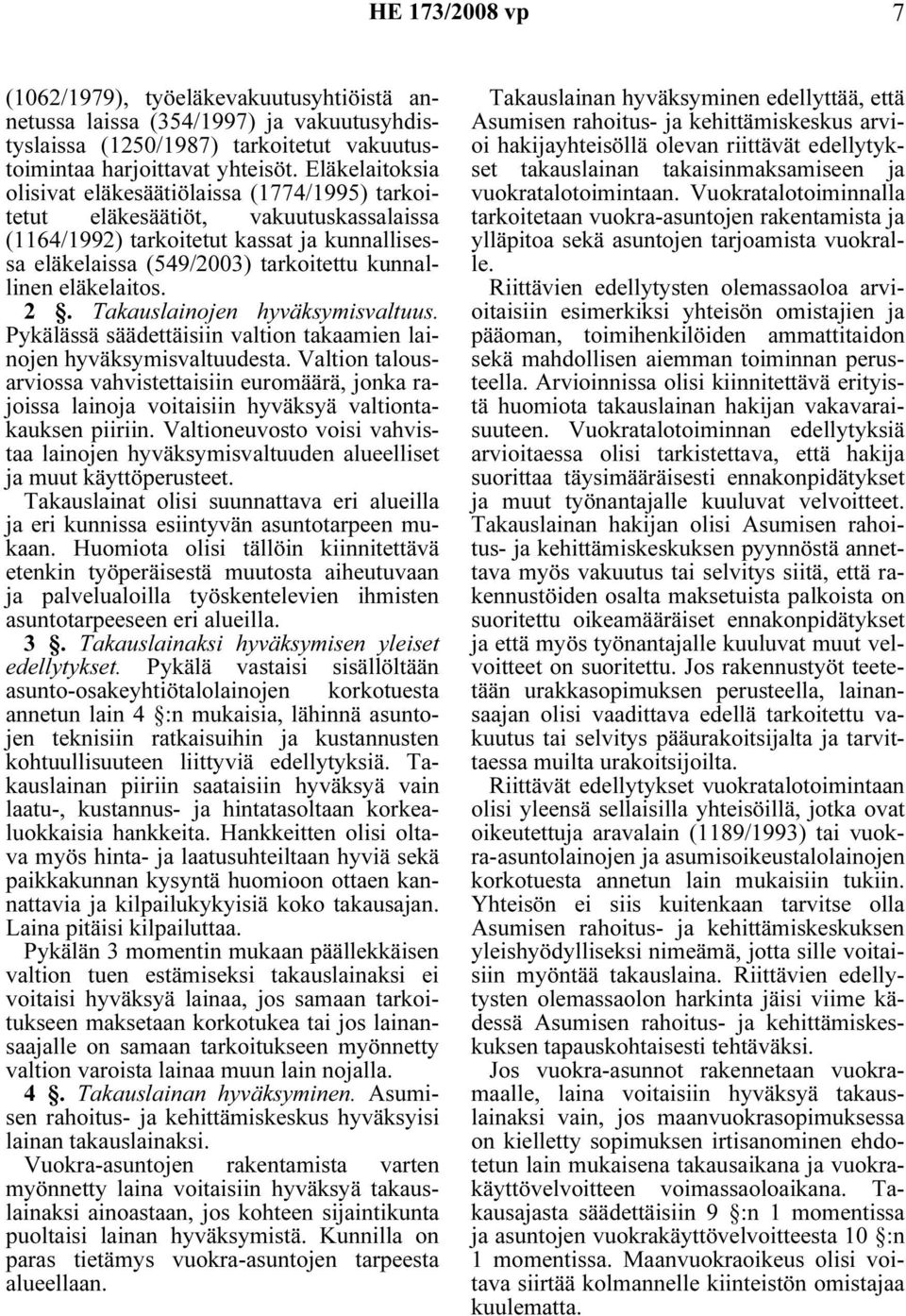 eläkelaitos. 2. Takauslainojen hyväksymisvaltuus. Pykälässä säädettäisiin valtion takaamien lainojen hyväksymisvaltuudesta.