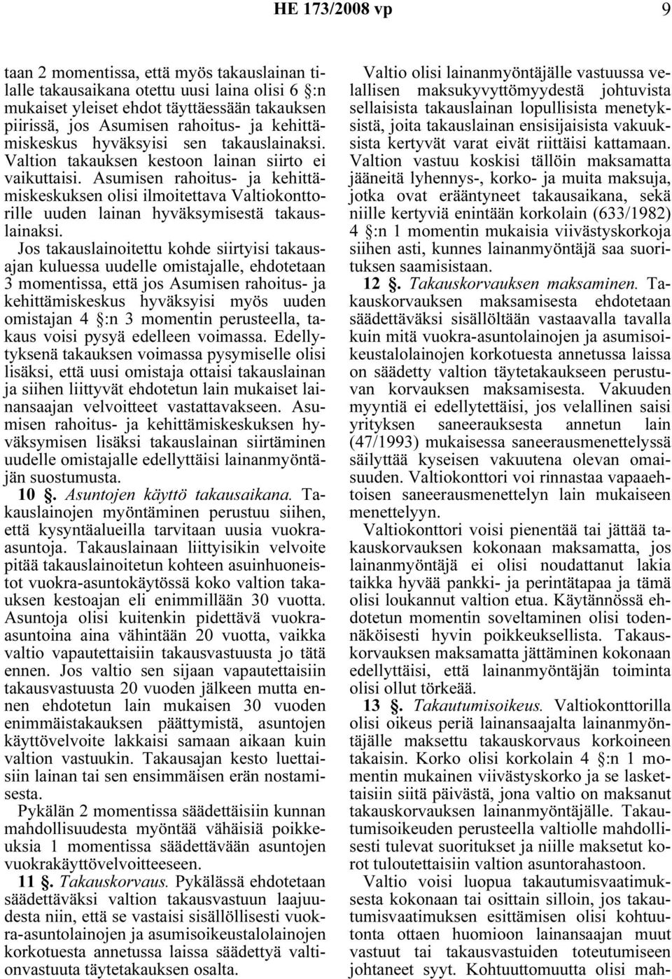 Asumisen rahoitus- ja kehittämiskeskuksen olisi ilmoitettava Valtiokonttorille uuden lainan hyväksymisestä takauslainaksi.