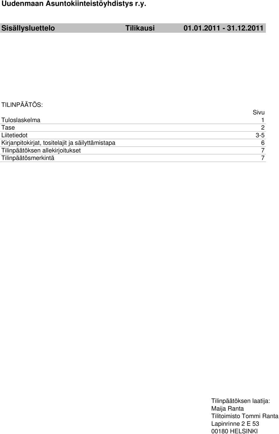 tositelajit ja säilyttämistapa 6 Tilinpäätöksen allekirjoitukset 7 Tilinpäätösmerkintä