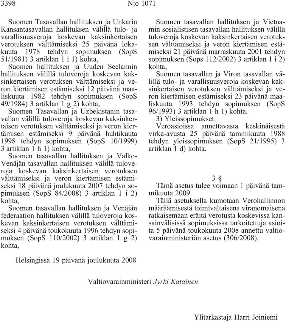 sopimuksen (SopS 49/1984) 3 artiklan 1 g 2) Suomen Tasavallan ja Uzbekistanin tasavallan estämiseksi 9 päivänä huhtikuuta 1998 tehdyn sopimuksen (SopS 10/1999) 3 artiklan 1h1) Suomen tasavallan