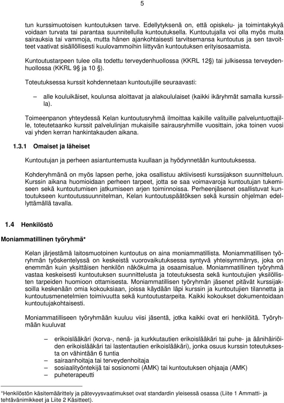 erityisosaamista. Kuntoutustarpeen tulee olla todettu terveydenhuollossa (KKRL 12 ) tai julkisessa terveydenhuollossa (KKRL 9 ja 10 ).