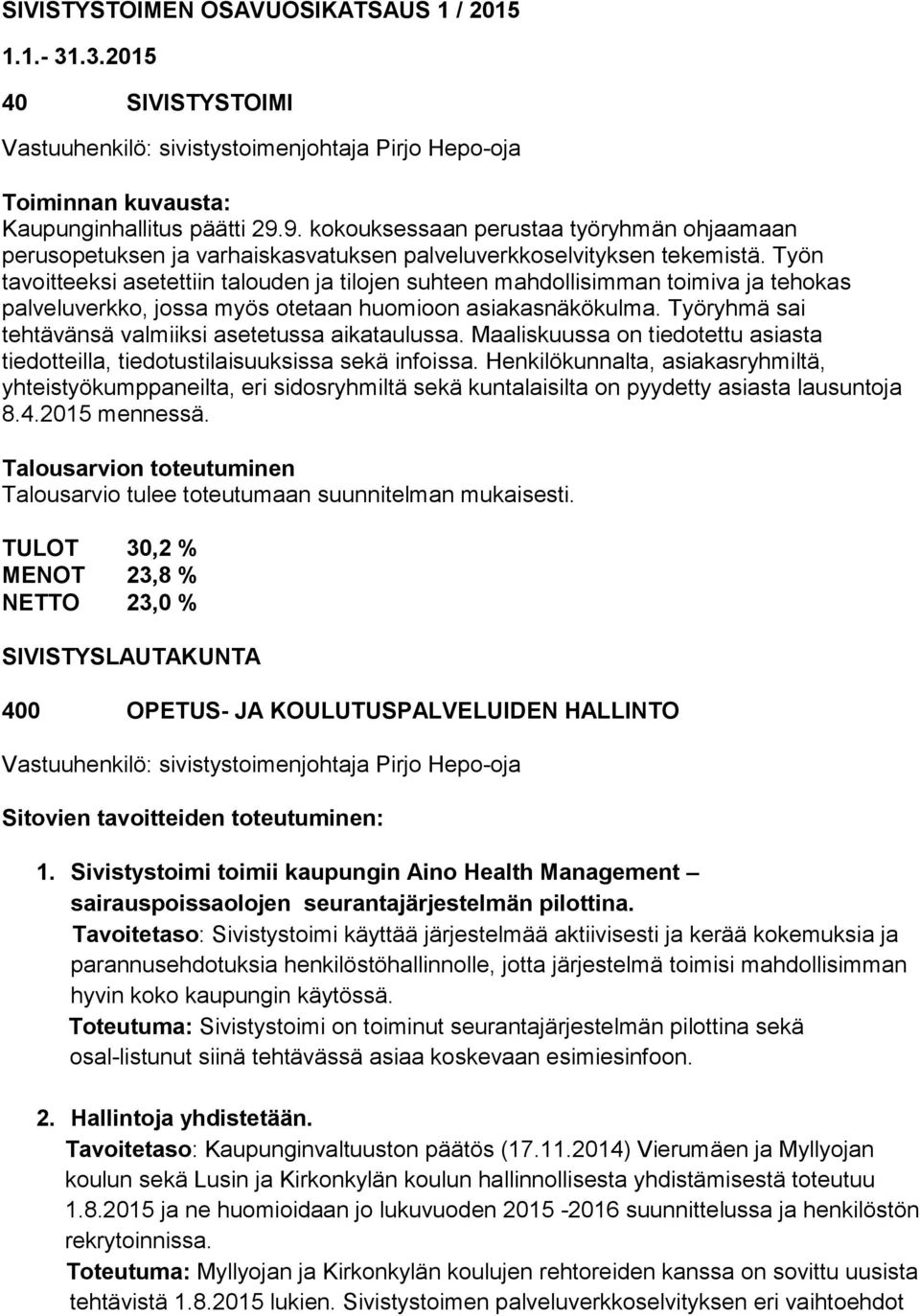 Työn tavoitteeksi asetettiin talouden ja tilojen suhteen mahdollisimman toimiva ja tehokas palveluverkko, jossa myös otetaan huomioon asiakasnäkökulma.