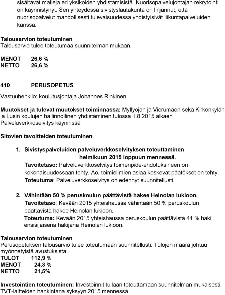 Talousarvion toteutuminen Talousarvio tulee toteutumaa suunnitelman mukaan.