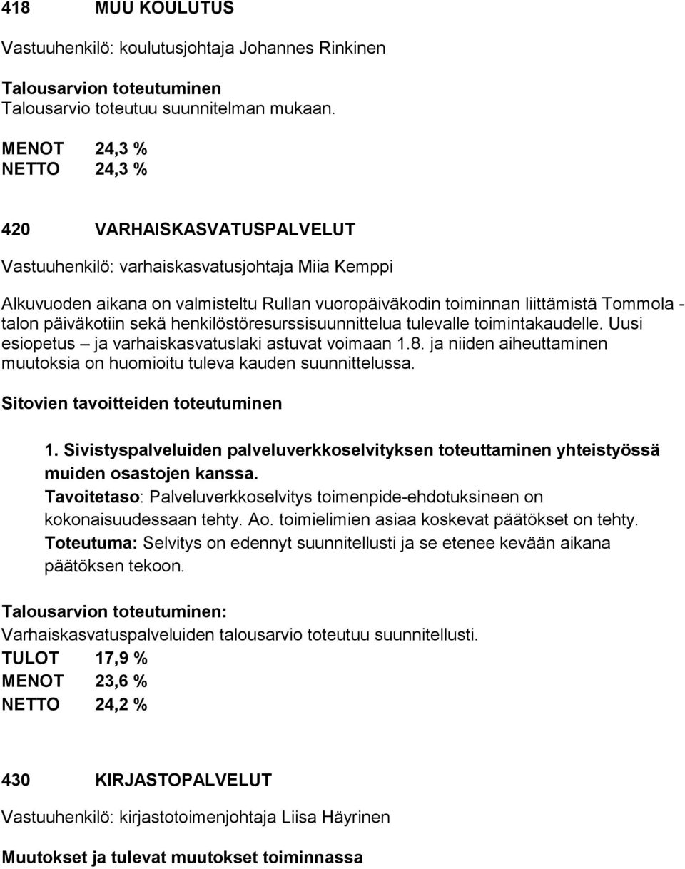 päiväkotiin sekä henkilöstöresurssisuunnittelua tulevalle toimintakaudelle. Uusi esiopetus ja varhaiskasvatuslaki astuvat voimaan 1.8.