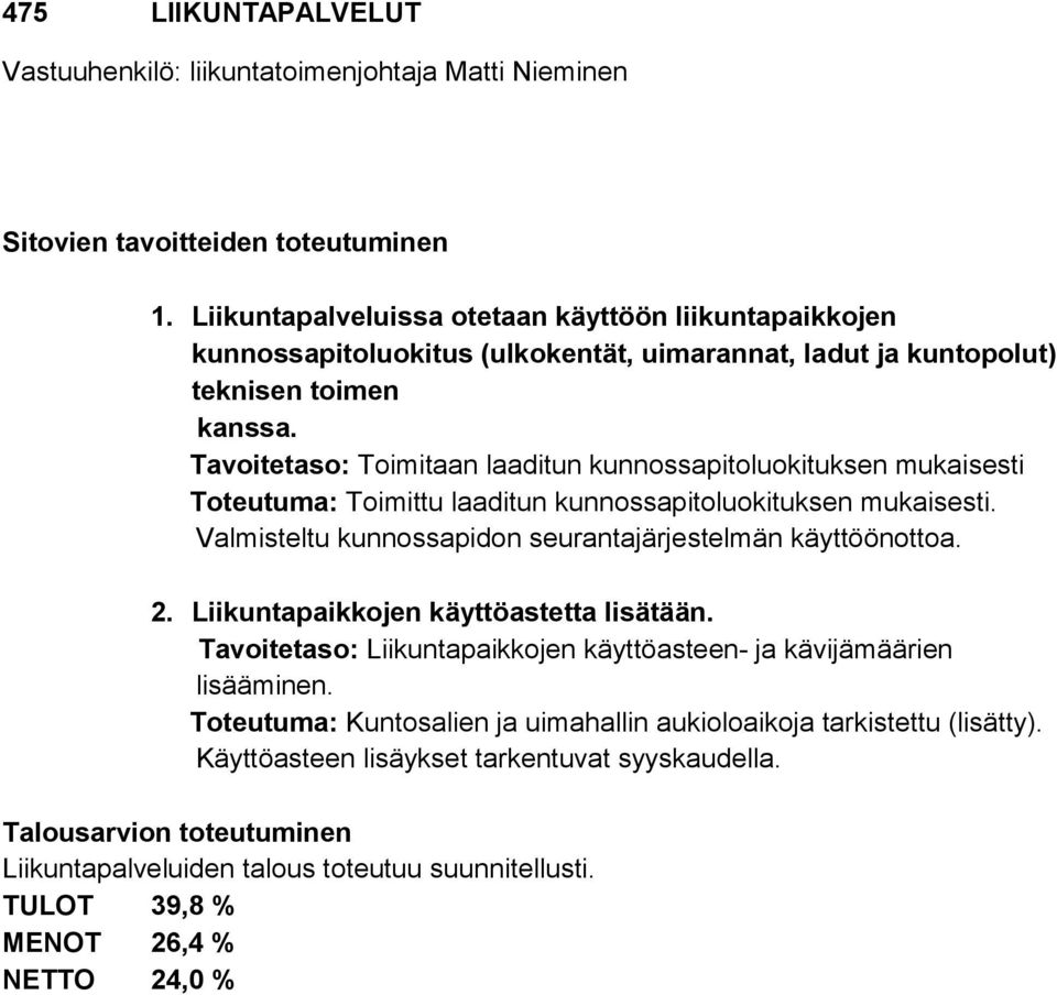 Tavoitetaso: Toimitaan laaditun kunnossapitoluokituksen mukaisesti Toteutuma: Toimittu laaditun kunnossapitoluokituksen mukaisesti. Valmisteltu kunnossapidon seurantajärjestelmän käyttöönottoa. 2.