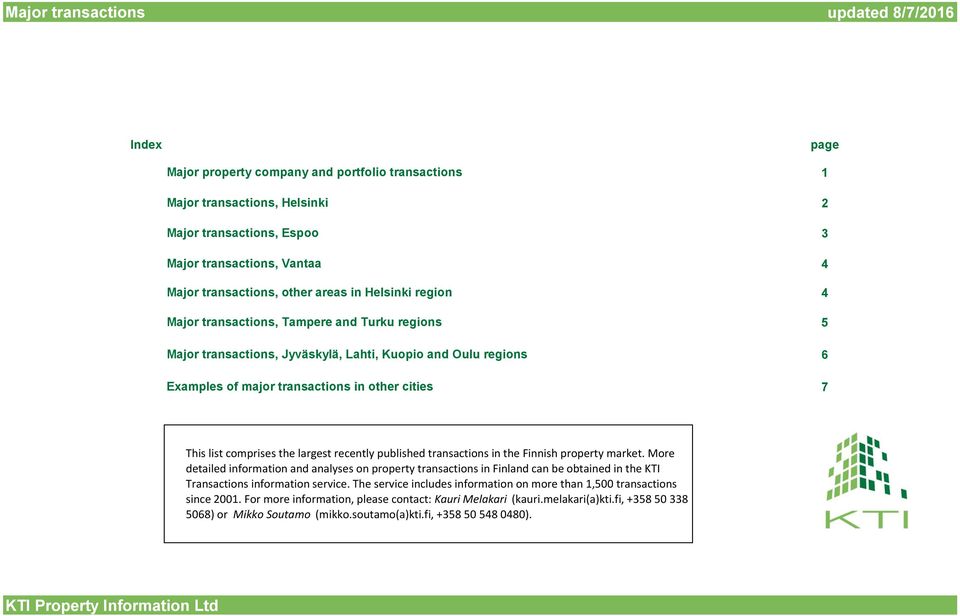 7 This list comprises the largest recently published transactions in the Finnish property market.