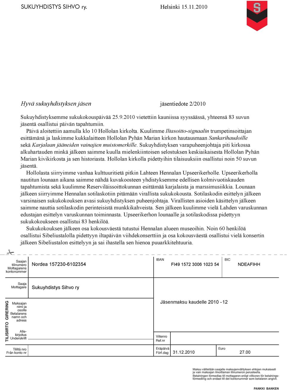 Anmärkningstid Viivästyskorko Dröjsmålsränta SOLVER palvelut Saajan tilinumero Mottagarens kontonummer Hyvä sukuyhdistyksen tiedote 2/2010 Sukuyhdistyksemme sukukokouspäivää 25.9.