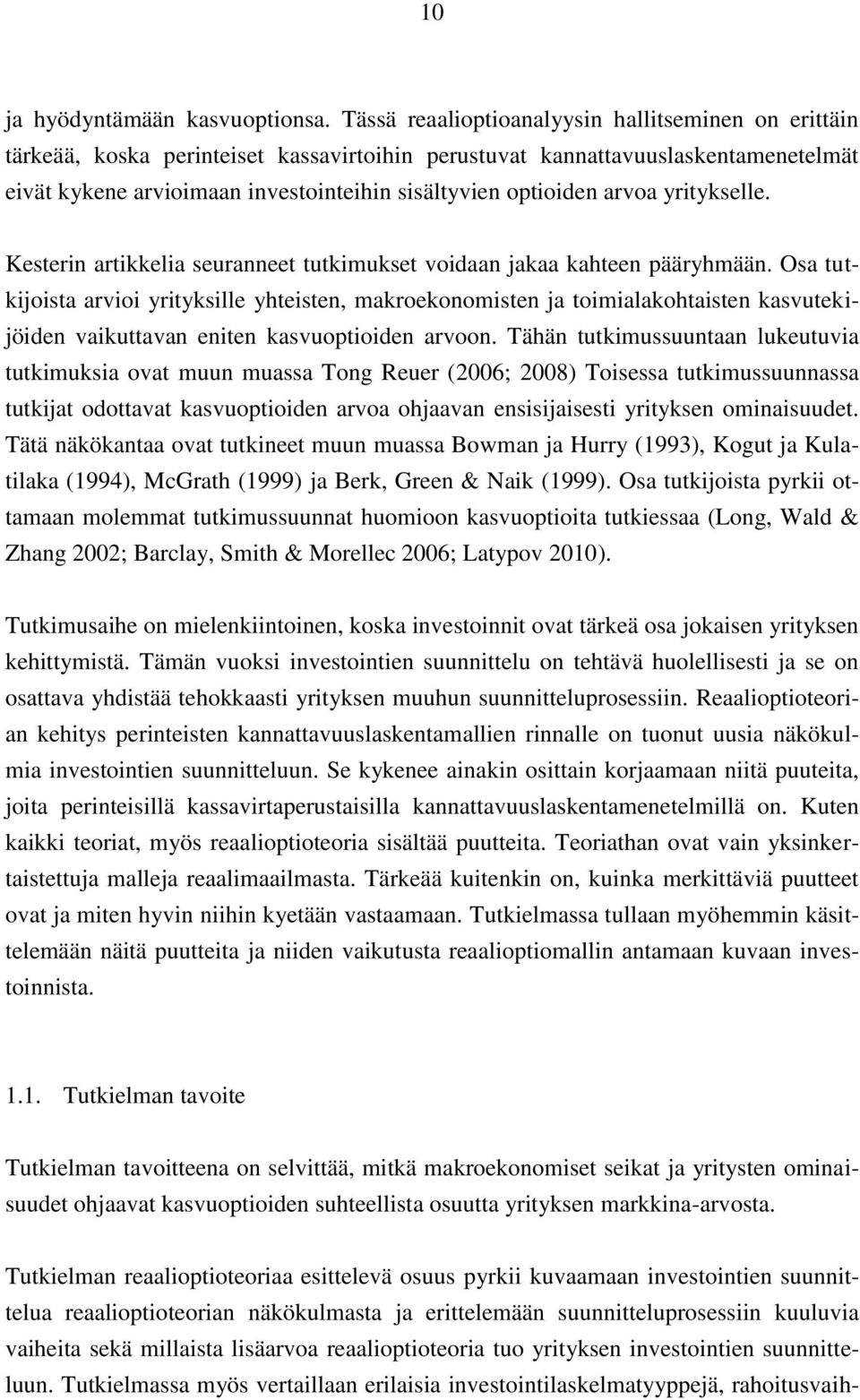 arvoa yritykselle. Kesterin artikkelia seuranneet tutkimukset voidaan jakaa kahteen pääryhmään.