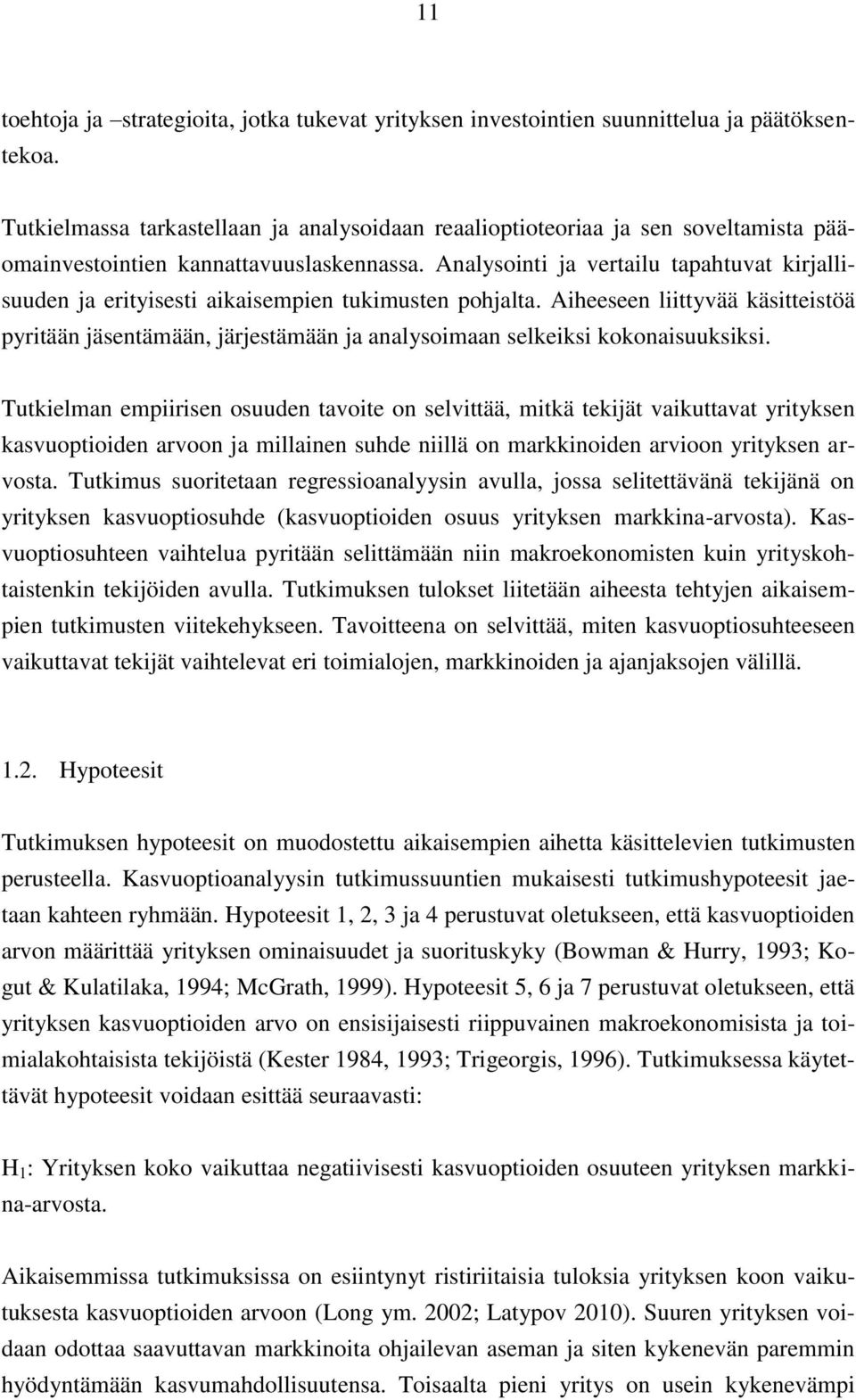 Analysointi ja vertailu tapahtuvat kirjallisuuden ja erityisesti aikaisempien tukimusten pohjalta.